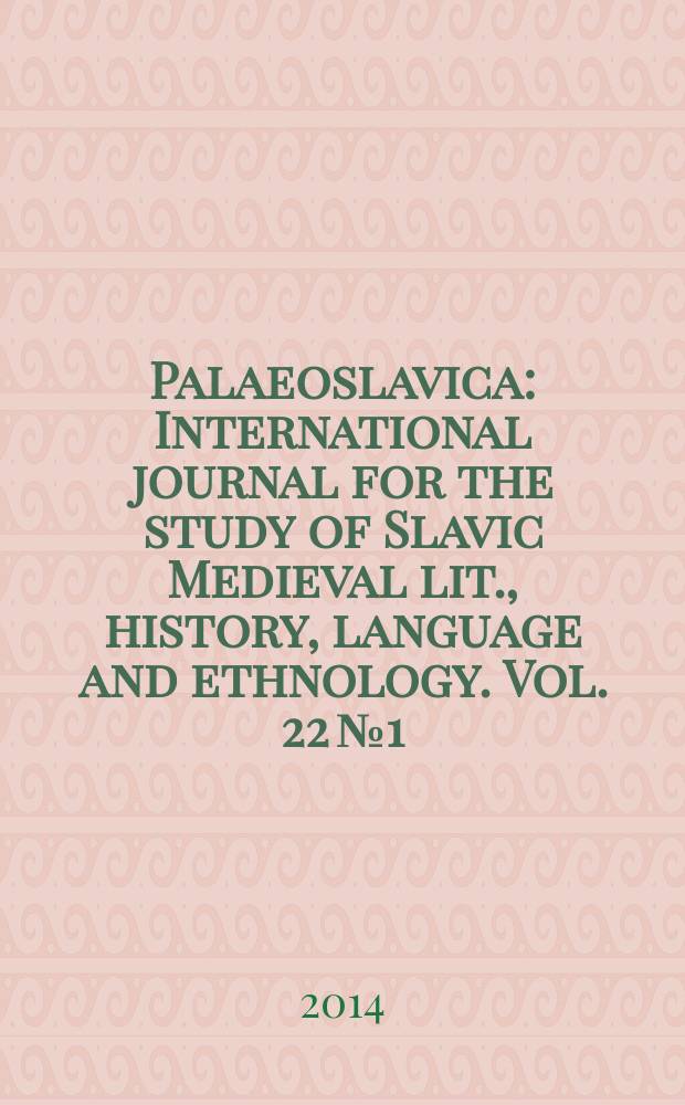 Palaeoslavica : International journal for the study of Slavic Medieval lit., history, language and ethnology. Vol. 22 № 1