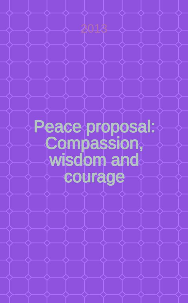 Peace proposal : Compassion, wisdom and courage: building a global society of peace and creative coexistence = Сострадание, мудрость и мужество