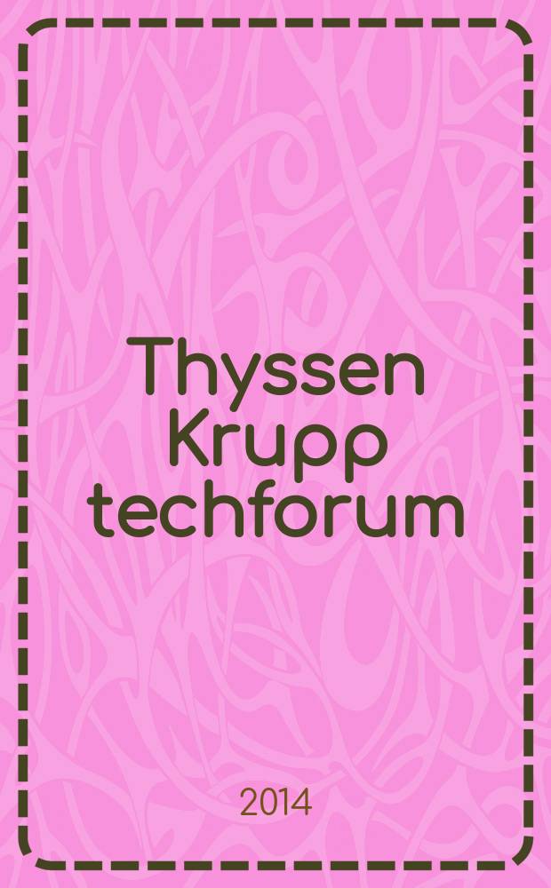 Thyssen Krupp techforum : Engl. ed. 2014, iss. 1