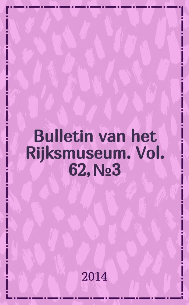Bulletin van het Rijksmuseum. Vol. 62, № 3