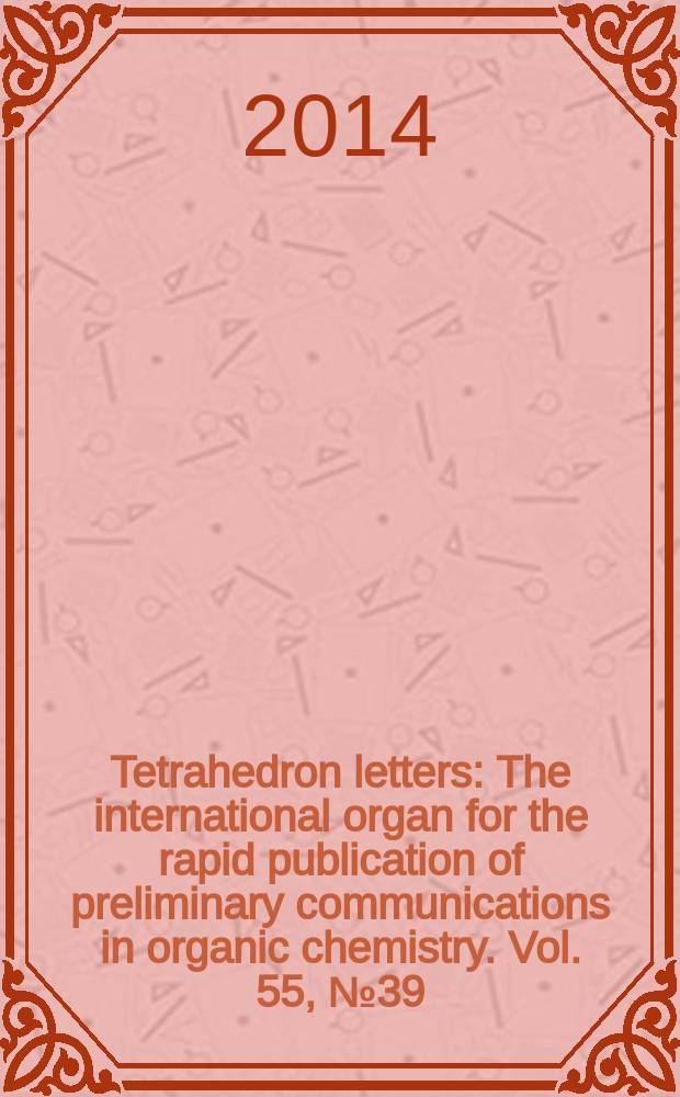 Tetrahedron letters : The international organ for the rapid publication of preliminary communications in organic chemistry. Vol. 55, № 39