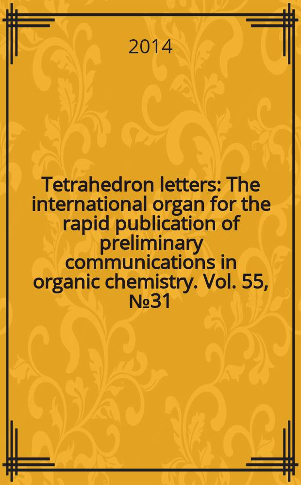 Tetrahedron letters : The international organ for the rapid publication of preliminary communications in organic chemistry. Vol. 55, № 31