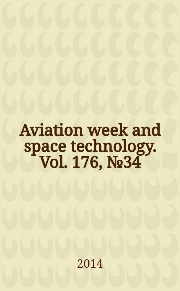 Aviation week and space technology. Vol. 176, № 34