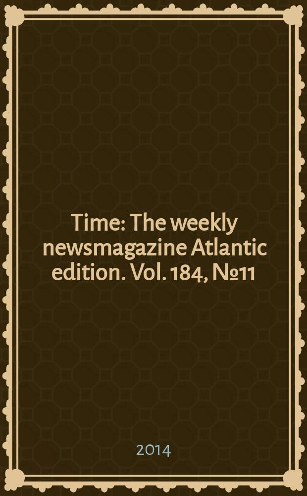 Time : The weekly newsmagazine Atlantic edition. Vol. 184, № 11