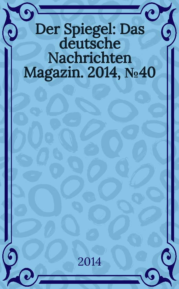 Der Spiegel : Das deutsche Nachrichten Magazin. 2014, № 40