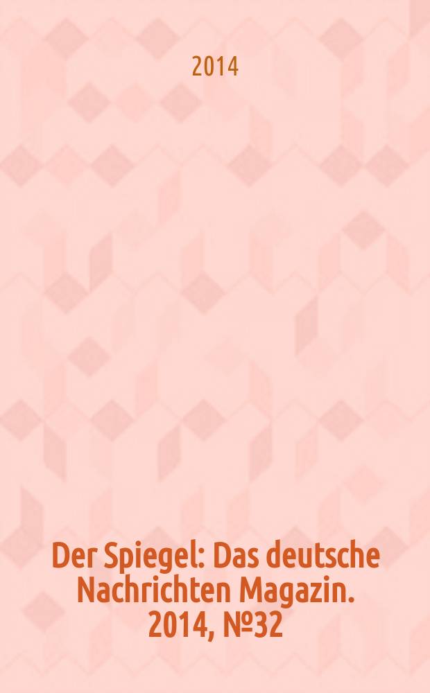 Der Spiegel : Das deutsche Nachrichten Magazin. 2014, № 32