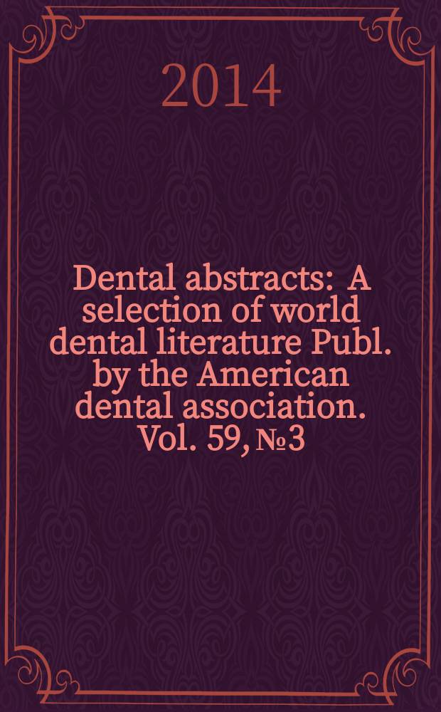 Dental abstracts : A selection of world dental literature Publ. by the American dental association. Vol. 59, № 3
