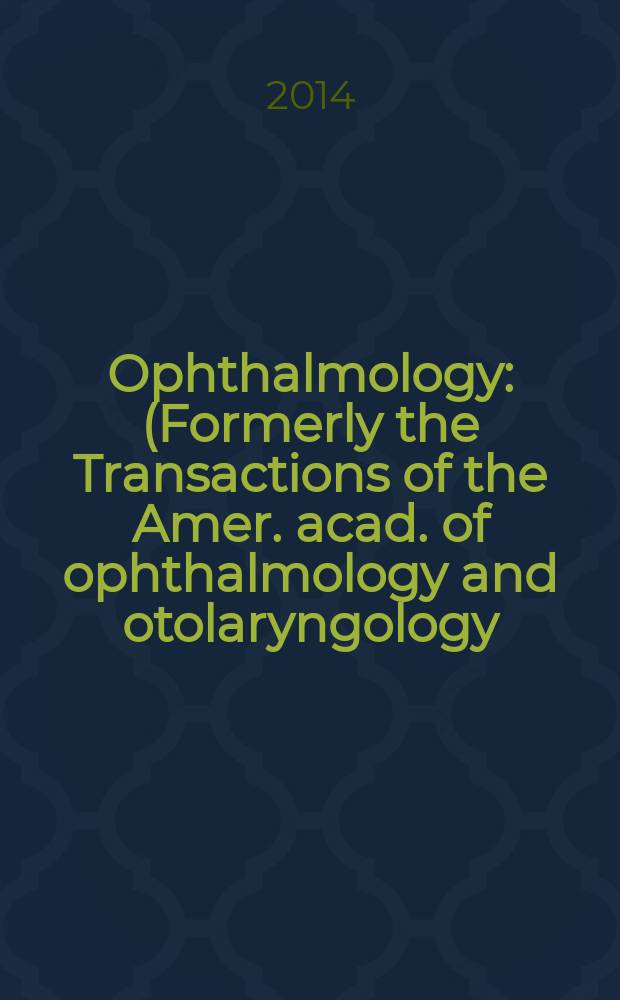 Ophthalmology : (Formerly the Transactions of the Amer. acad. of ophthalmology and otolaryngology). Vol. 121, № 8