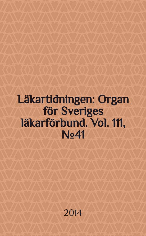 Läkartidningen : Organ för Sveriges läkarförbund. Vol. 111, № 41