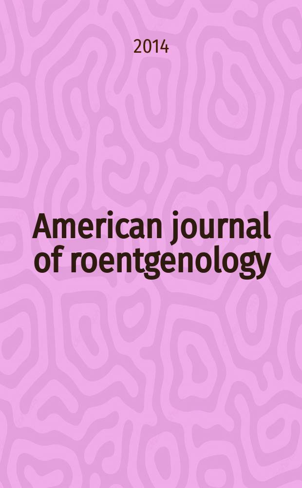 American journal of roentgenology : Including diagnostic radiology, radiation oncology, nuclear medicine, ultrasonography a. related basic sciences Offic. journal. Vol. 203, № 3