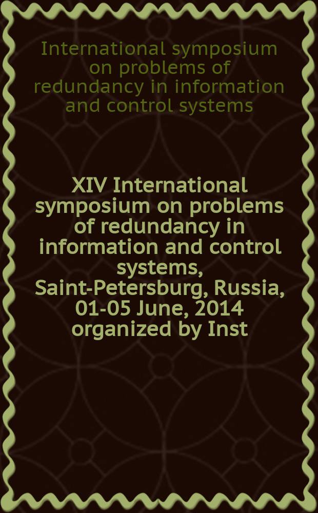 2014 XIV International symposium on problems of redundancy in information and control systems, [Saint-Petersburg, Russia, 01-05 June, 2014] organized by Inst. for information transmission problems RAS etc. : proceedings