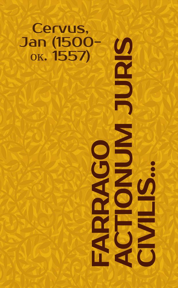 [Farrago actionum juris civilis ... ]