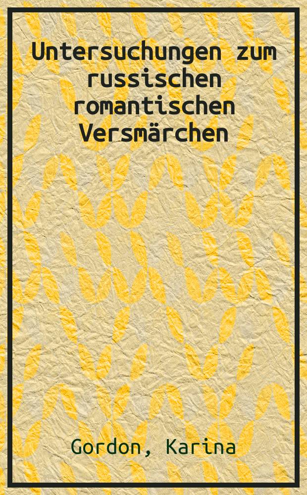 Untersuchungen zum russischen romantischen Versmärchen = Исследования по русским романтическим сказкам в стихах.