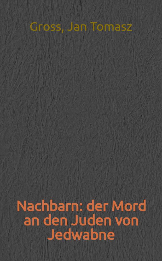 Nachbarn : der Mord an den Juden von Jedwabne = Соседи: убийство евреев в Едвабне