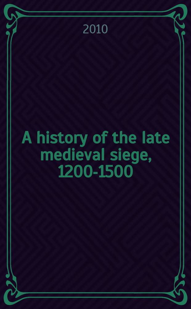 A history of the late medieval siege, 1200-1500 = История позднесредневековой блокады, 1200 - 1500