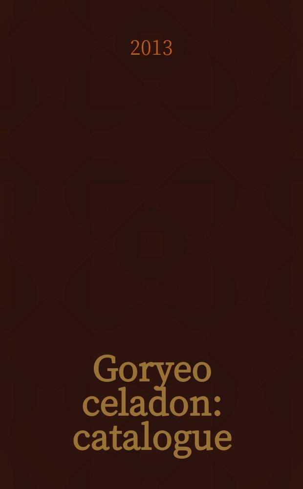 Goryeo celadon : catalogue = Корейский селадон