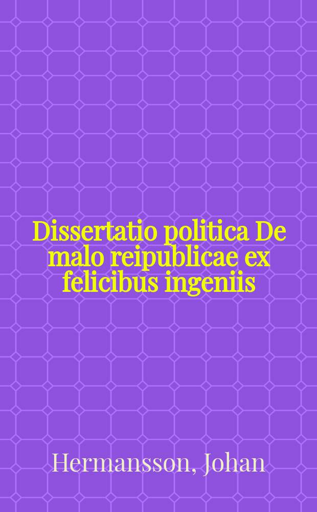 ... Dissertatio politica De malo reipublicae ex felicibus ingeniis