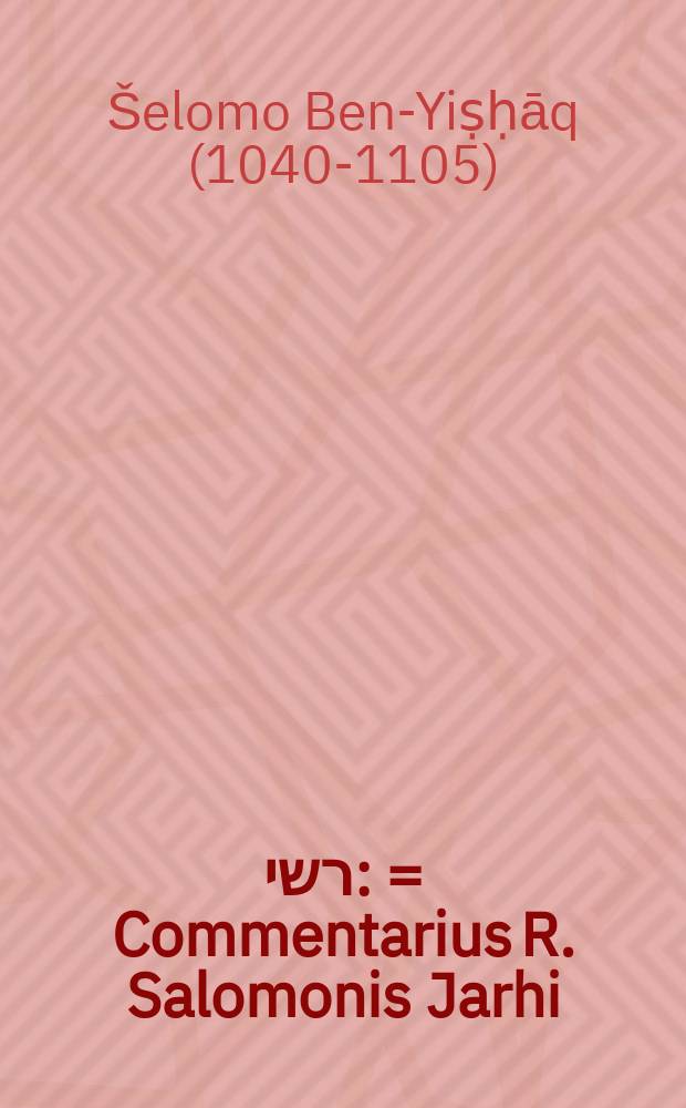 פירוש רשי: = Commentarius R. Salomonis Jarhi // In psalmum XIX. trium eruditissimorum rabbinorum commentarii ...