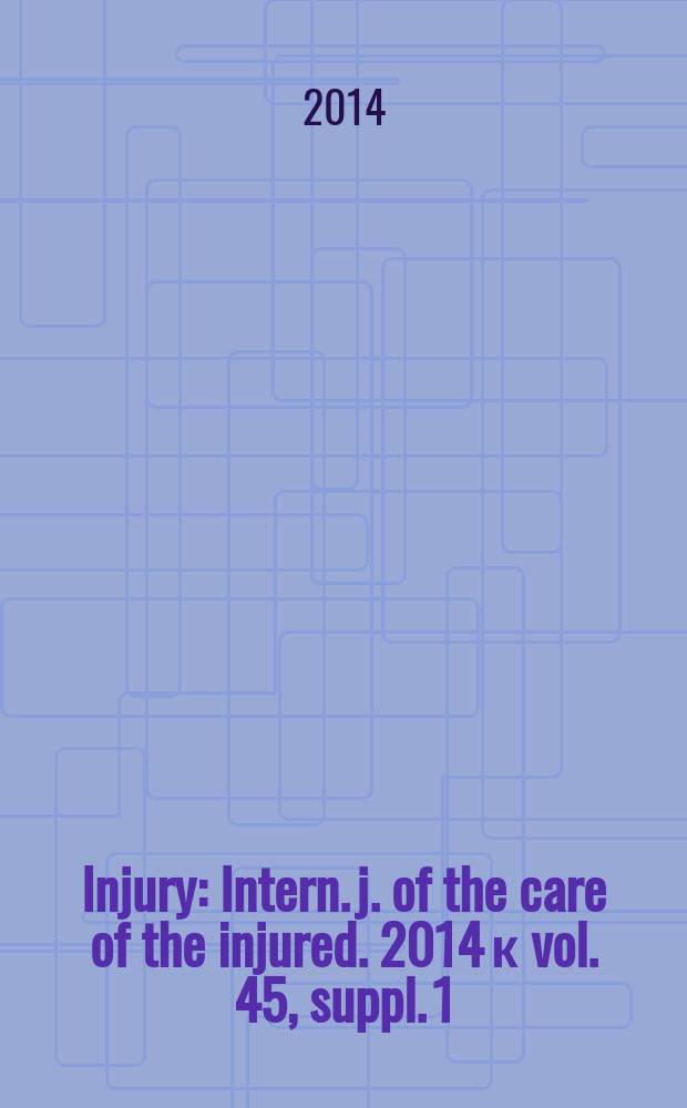 Injury : Intern. j. of the care of the injured. 2014 к vol. 45, suppl. 1 : Osteosynthesis of fractures - current trends and innovations from the Küntscher society