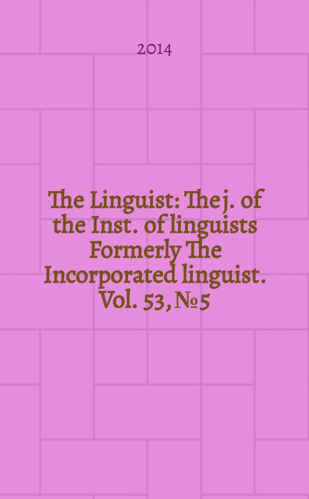 The Linguist : The j. of the Inst. of linguists Formerly The Incorporated linguist. Vol. 53, № 5