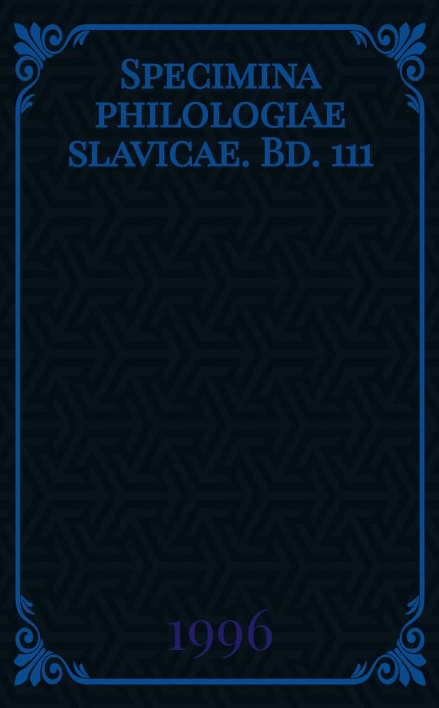 Specimina philologiae slavicae. Bd. 111 : Slavishe Sprachwissenshaft und Interdisziplinarität = Славянское языкознание и междисциплинарные исследования