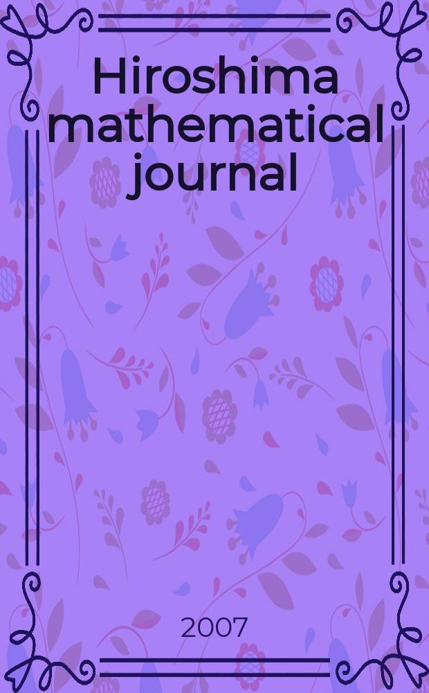Hiroshima mathematical journal : Formerly Journal of science of the Hiroshima univ. Ser. A-I (Mathematics). Vol. 37, № 1