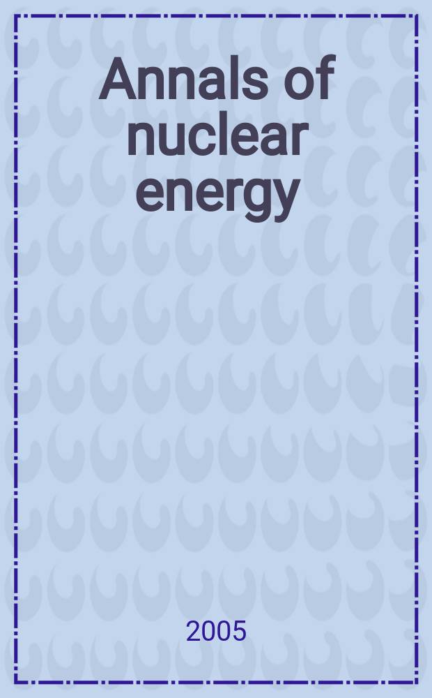 Annals of nuclear energy : (incl.The Journal of nuclear energy). Vol.32, № 2