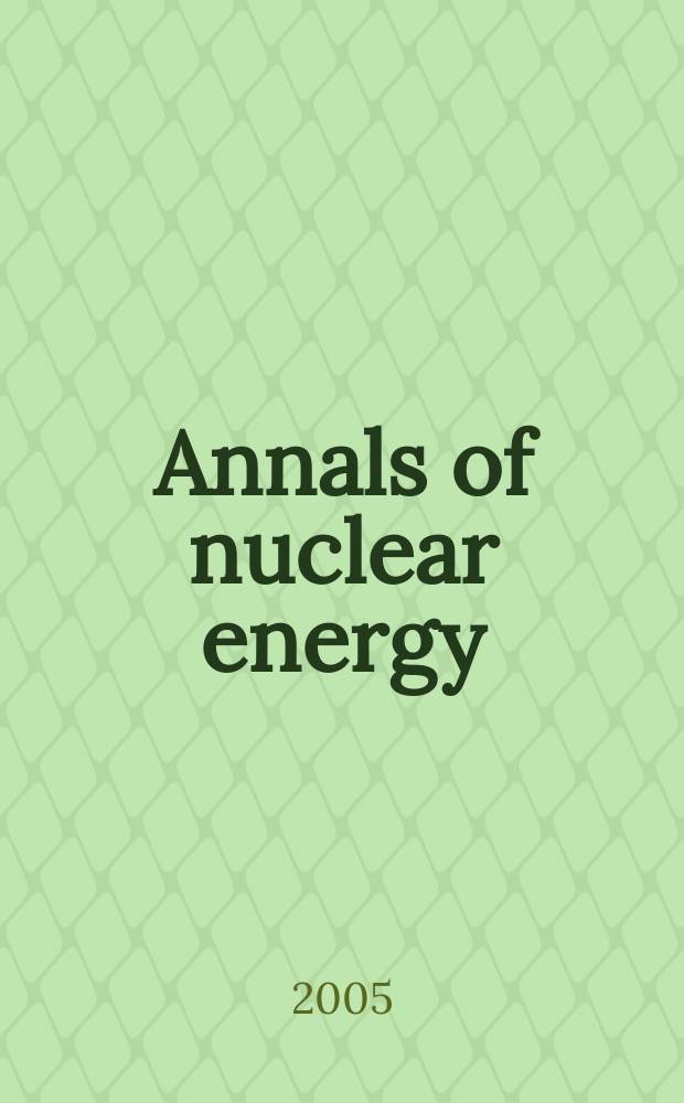 Annals of nuclear energy : (incl.The Journal of nuclear energy). Vol.32, № 4