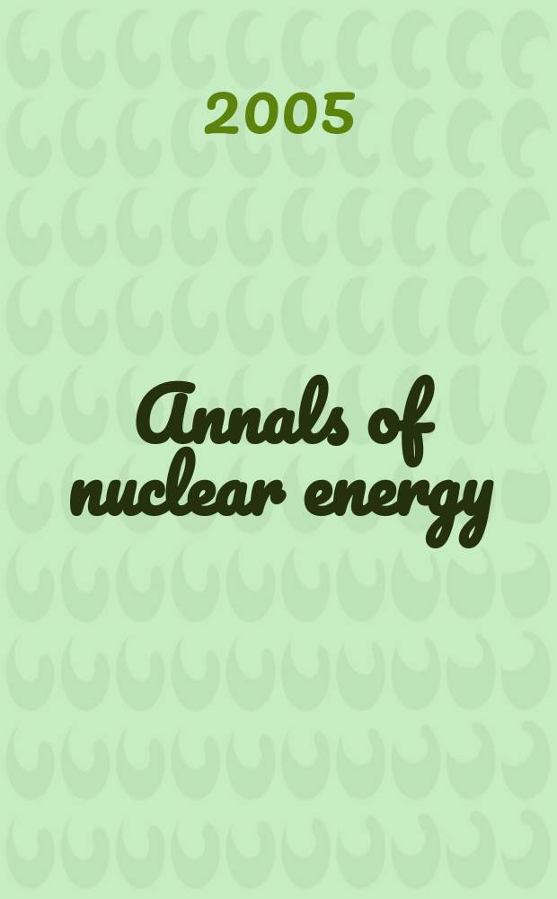 Annals of nuclear energy : (incl.The Journal of nuclear energy). Vol.32, № 11