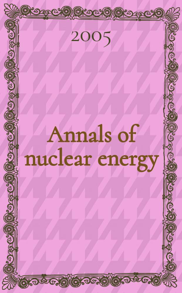 Annals of nuclear energy : (incl.The Journal of nuclear energy). Vol.32, № 12