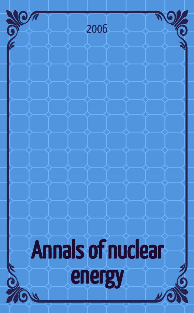 Annals of nuclear energy : (incl.The Journal of nuclear energy). Vol.33, № 9