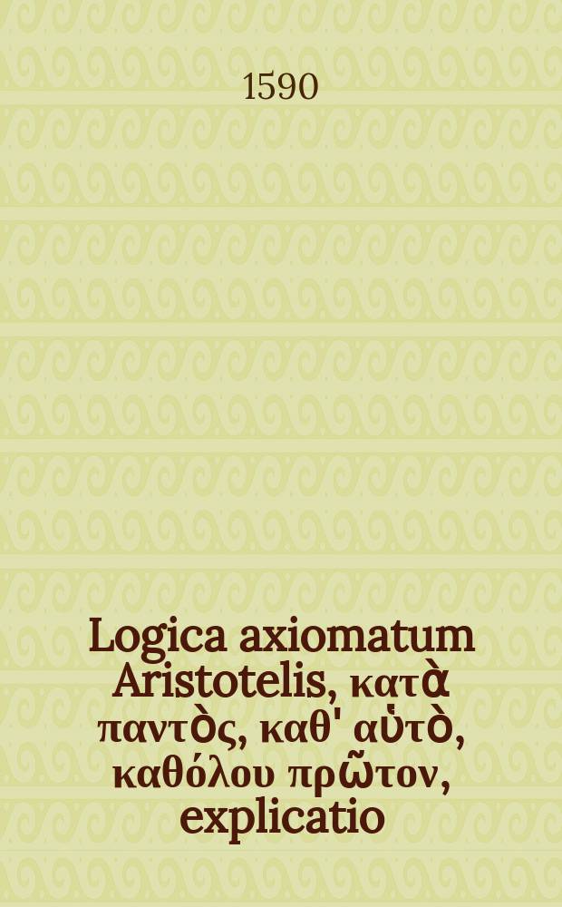 Logica axiomatum Aristotelis, κατὰ παντὸς, καθ' αὑτὸ, καθόλου πρῶτον, explicatio: verum usum peripateticorum, & ramosophistarum abusum complectens. Adducuntur exempla Rami & Cragii vitiosa: nec non Schrami cuiusdam, qui nuper coactam Hecatomben edidit.