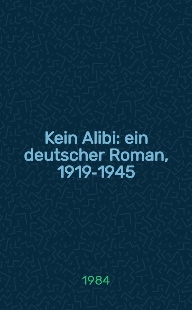 Kein Alibi : ein deutscher Roman, 1919-1945