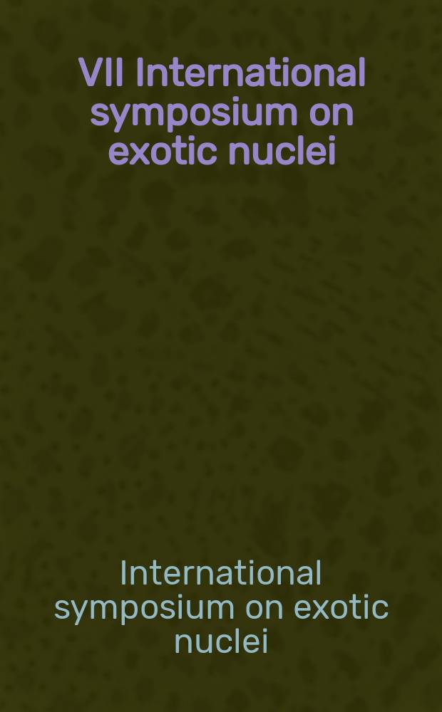 VII International symposium on exotic nuclei (EXON-2014), Kaliningrad, Russia, September 8-13, 2014 : book of abstracts = VII Международный симпозиум по экзотическим ядрам