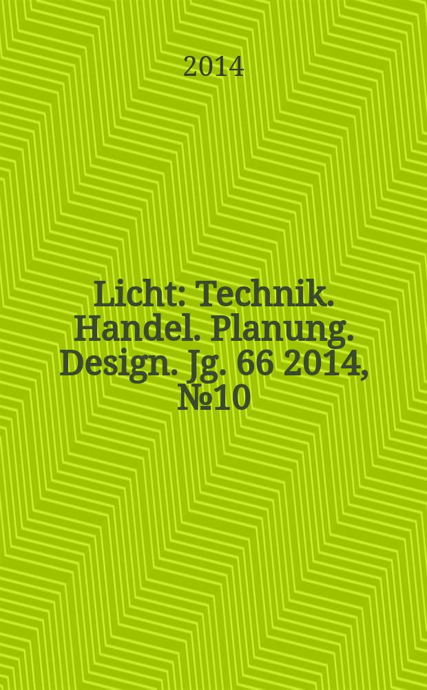 Licht : Technik. Handel. Planung. Design. Jg. 66 2014, № 10