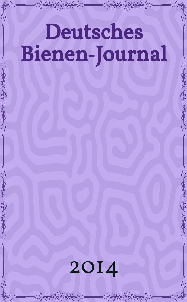 Deutsches Bienen-Journal : Forum für Wiss. u. Praxis Organ der Imkerlandesverb. Berlin etc. Jg. 22 2014, № 11