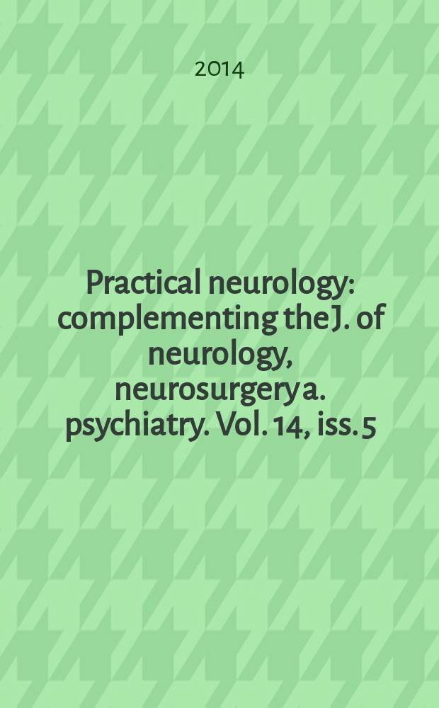 Practical neurology : complementing the J. of neurology, neurosurgery a. psychiatry. Vol. 14, iss. 5