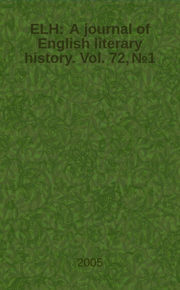 ELH : A journal of English literary history. Vol. 72, № 1