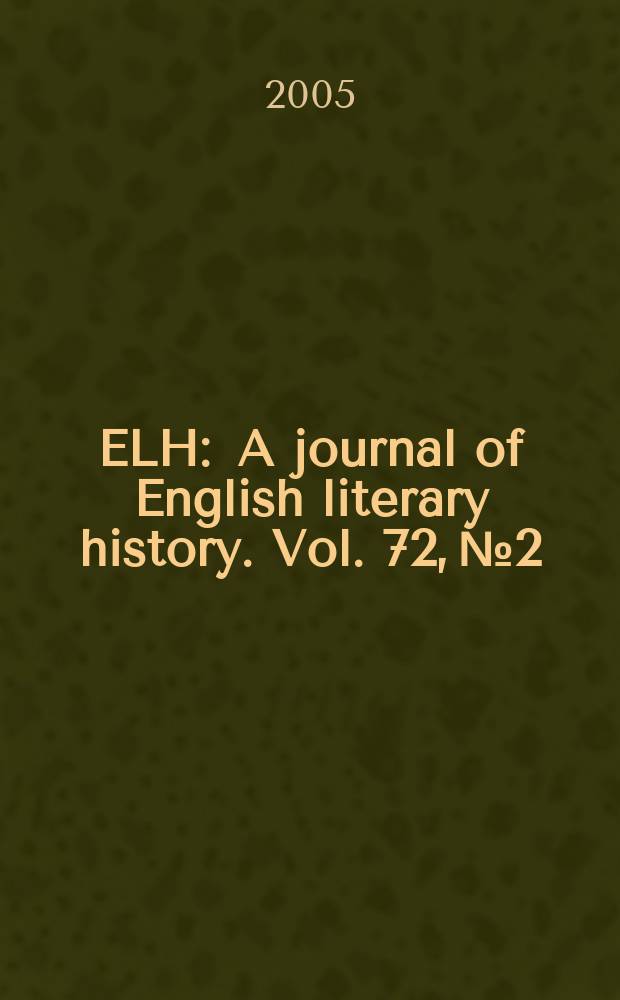 ELH : A journal of English literary history. Vol. 72, № 2