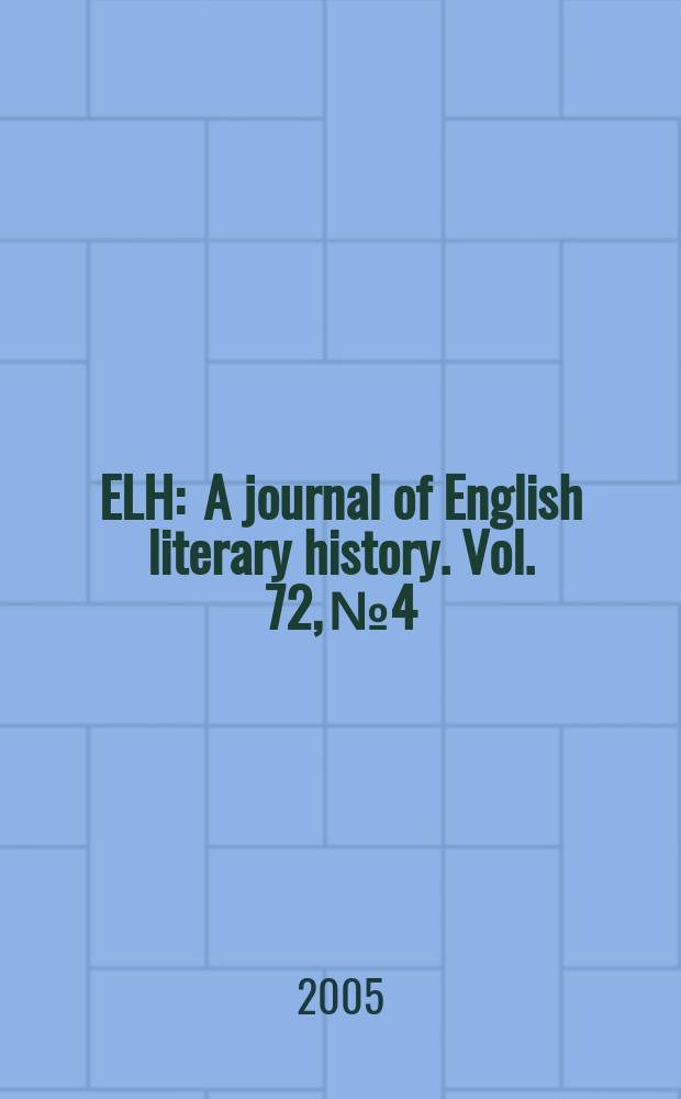 ELH : A journal of English literary history. Vol. 72, № 4 : Essays in honor of Ronald Paulson