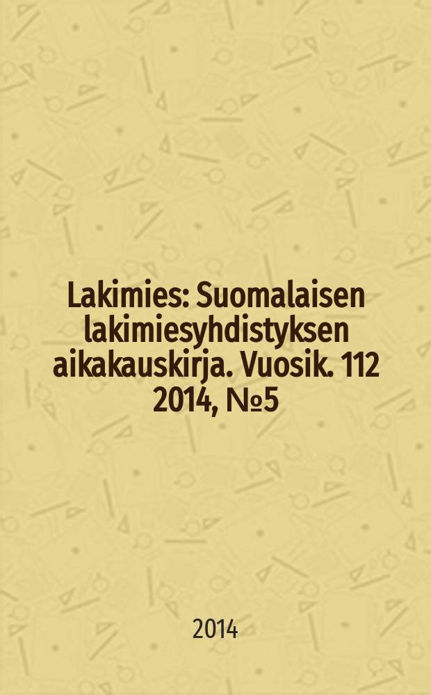Lakimies : Suomalaisen lakimiesyhdistyksen aikakauskirja. Vuosik. 112 2014, № 5 = Адвокат. Журнал Финской коллегии адвокатов.