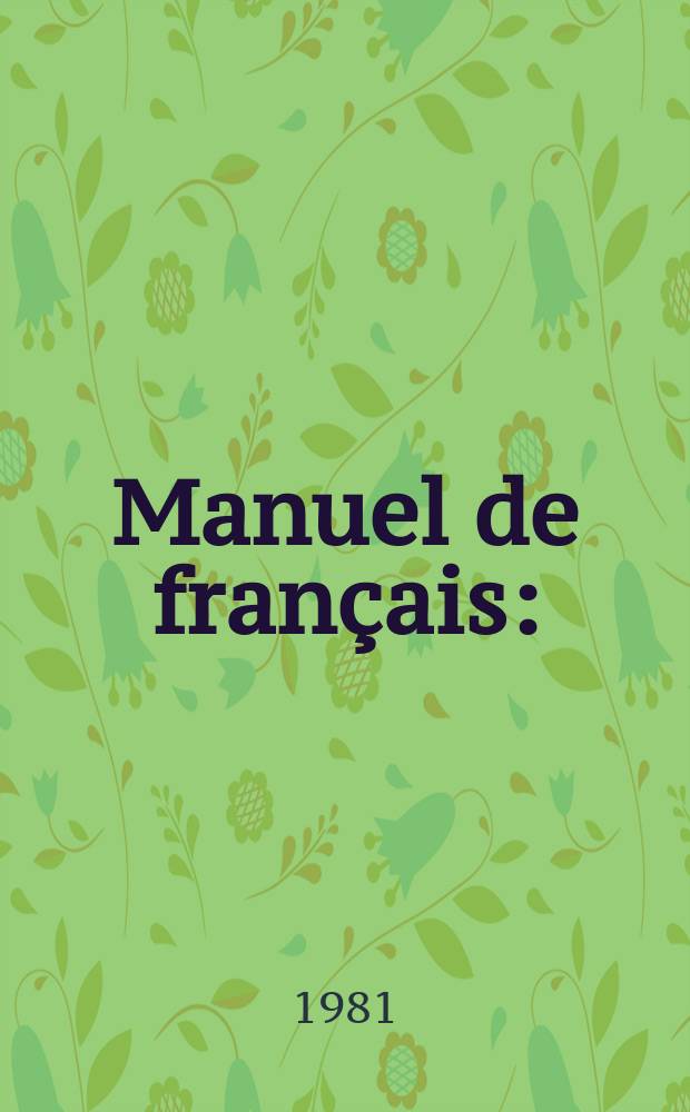 Manuel de français : (техники али мәктәбләр үчүн дәрслик) = Французский язык