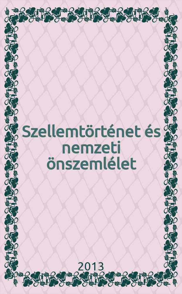 Szellemtörténet és nemzeti önszemlélet = История и дух национального самоуправления