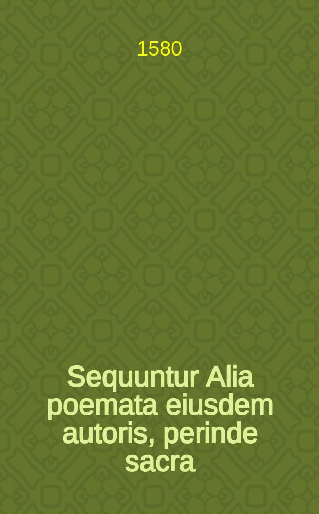 Sequuntur Alia poemata eiusdem autoris, perinde sacra // Christiados libellus ...