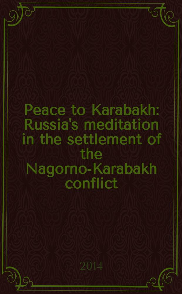 Peace to Karabakh : Russia's meditation in the settlement of the Nagorno-Karabakh conflict