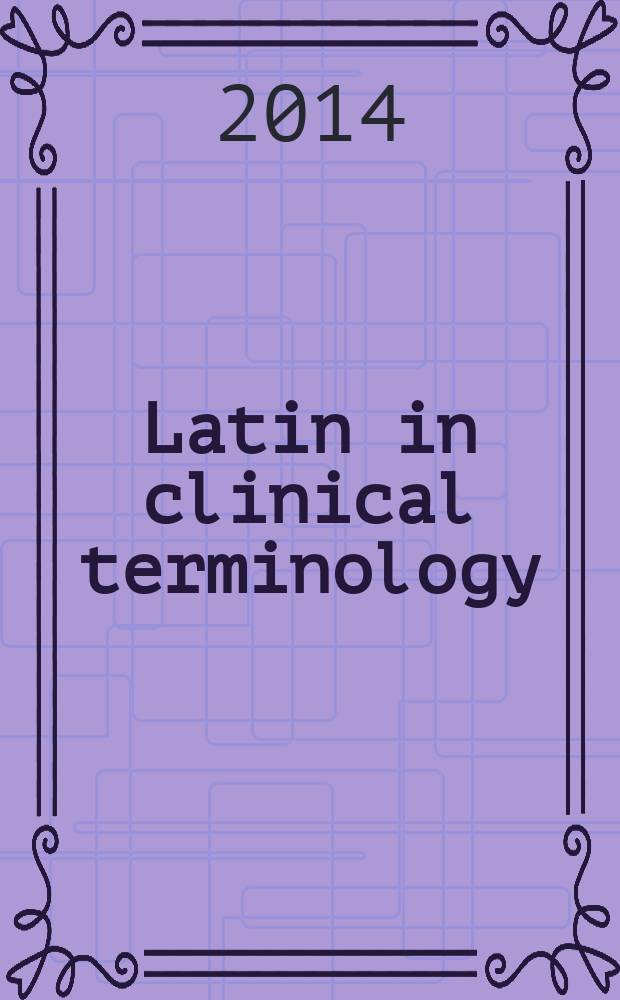 Latin in clinical terminology = Латинский язык в клинической терминологии : for English-speaking medical students