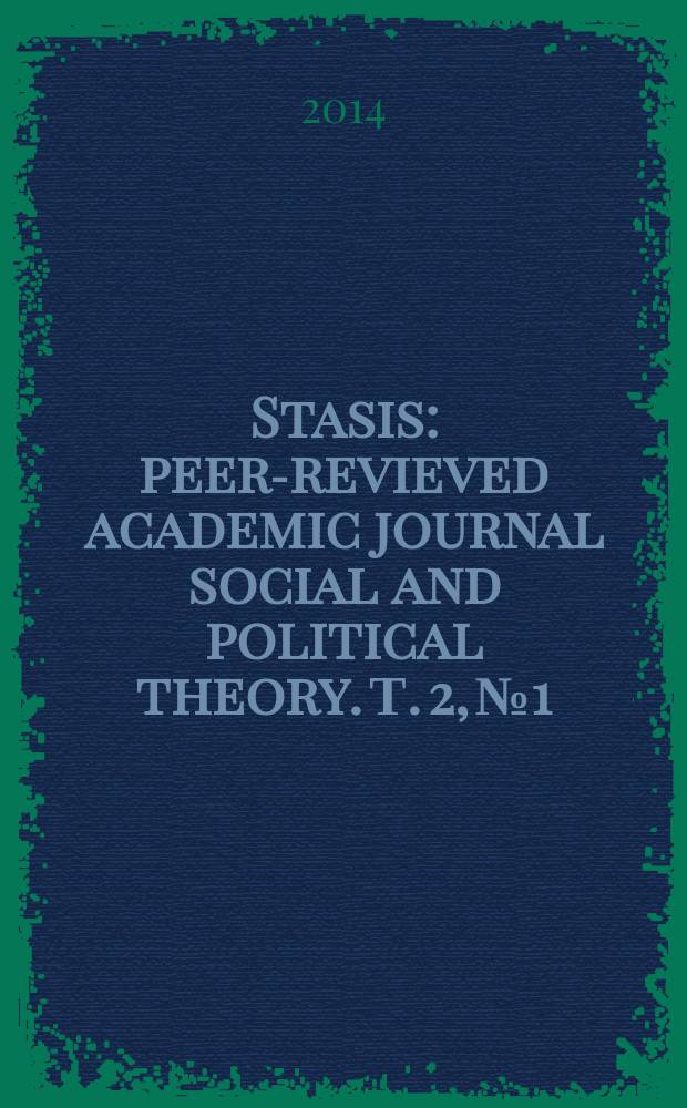 Stasis : peer-revieved academic journal social and political theory. Т. 2, № 1