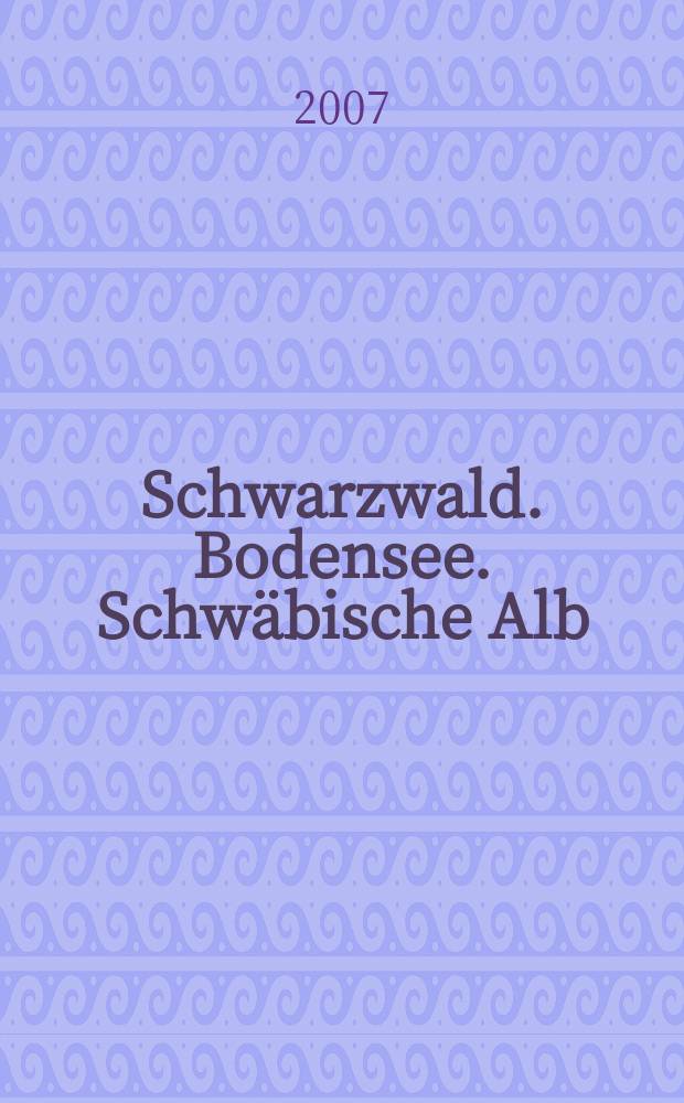 Schwarzwald. Bodensee. Schwäbische Alb : Von Oberrhein bis Kempten , von Stuttgart bis Zürich