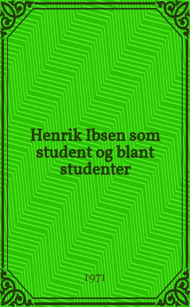 Henrik Ibsen som student og blant studenter