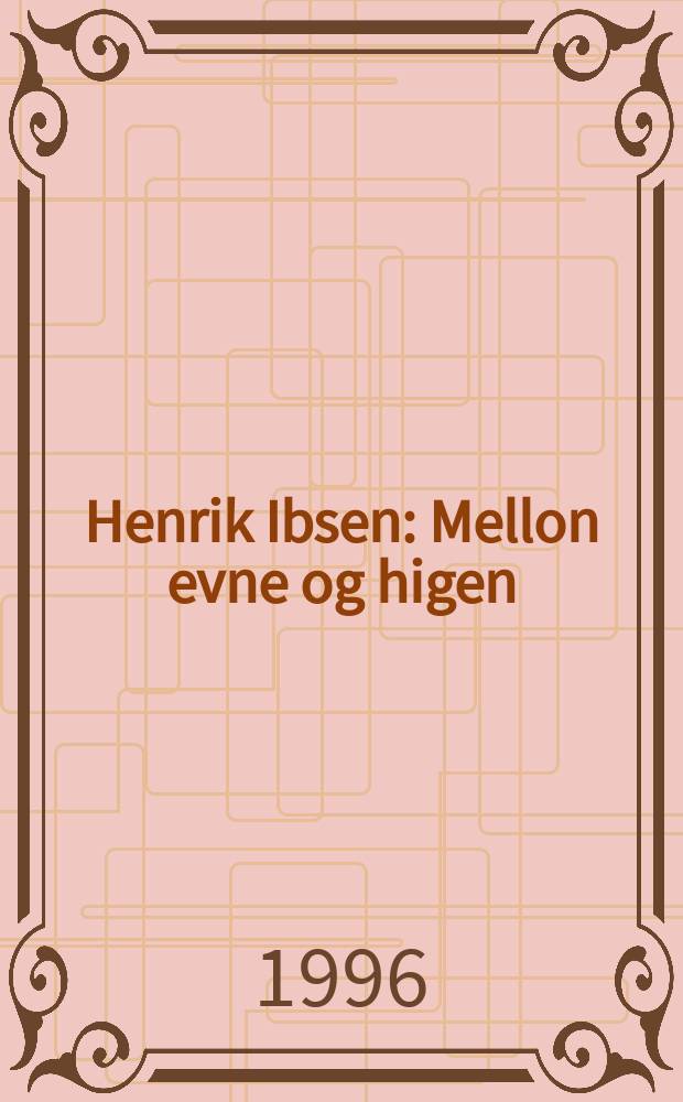 Henrik Ibsen : Mellon evne og higen